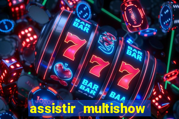 assistir multishow online gratis